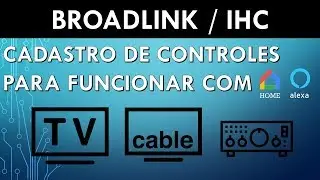 Broadlink: Cadastro de Controles no IHC para comando de voz com Google Home / Alexa #01
