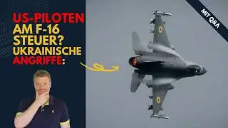 Ukrainische Angriffe - US-Piloten in ukrainischen F-16? Ukraine Lagebericht (549) und Q&A