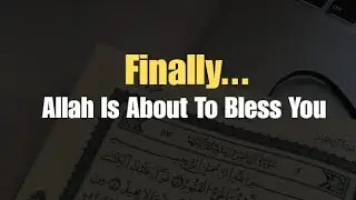 This blessing shows how much Allah loves you