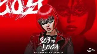Soy Tu Loca - DJ Lennyx, Astriid