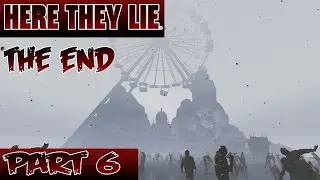 Here They Lie - Gameplay Walkthrough Part 6 The End - Non VR - No Commentary