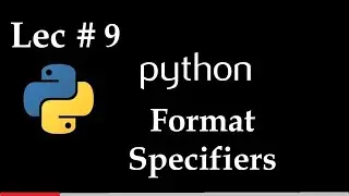 Lec 9 | How to Use Format Specifiers in Python