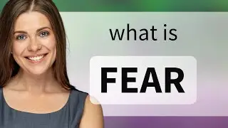 Fear &bull; FEAR definition