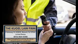 What is N.J.S.A. 39:4-50.4a &ndash; Refusal to Submit to a Breath Test in New Jersey? by Rachel Kugel