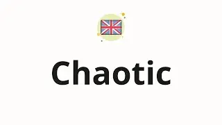 How to pronounce Chaotic