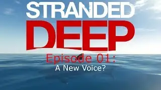 Stranded Deep - Let's Play - Ep 01: A New Voice?