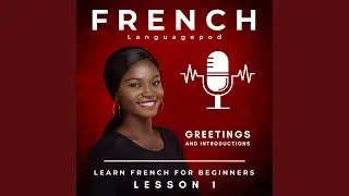 Learn French for Beginners: Greetings and Introductions Lesson 1, Pt. 2