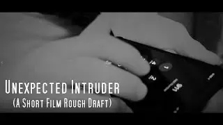 Unexpected Intruder (A Short Film Rough Draft)