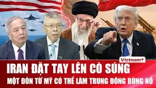 TIÊU ĐIỂM NÓNG: Đàm phán dưới họng súng: Mỹ – Iran bước vào giai đoạn nguy hiểm nhất