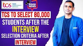 🔥TCS Big Update | 80,000 Open Positions after Interview | Interview Selection Criteria🔥