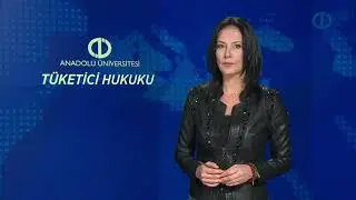 TÜKETİCİ HUKUKU - Ünite 2 Konu Anlatımı 1