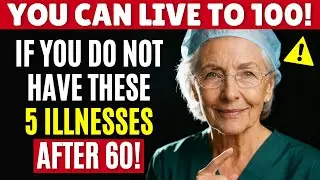 If You Do Not Have These 5 Diseases After 60, You Have a High Chance to Live to 100!