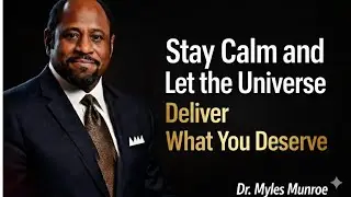 Stay Calm and Let the Universe Deliver What You Deserve - Dr. Myles Munroe Motivation