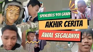 SPENLIBELS 9TH GRADE: AKHIR CERITA, AWAL SEGALANYA