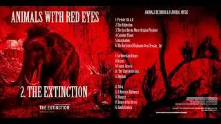 Animals With Red Eyes - The Extinction [Audio] - Album 