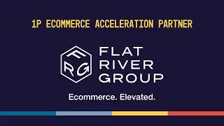 Flat River Group: Your 1st Party Ecommerce Acceleration Partner