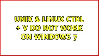 Unix & Linux: ctrl + v do not work on windows 7 (2 Solutions!!)