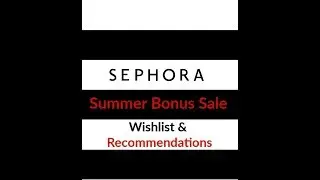 Sephora Summer Bonus Sale Wishlist & Recommendation