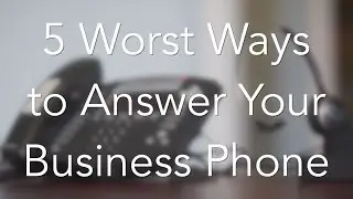 Five Absolute Worst Ways to Answer Your Business Phone