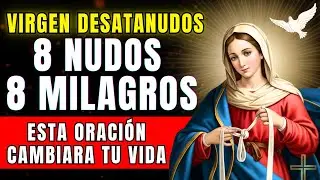 ORACIÓN A LA VIRGEN DESATANUDOS: Desata 8 nudos de tu vida y recibe 8 MILAGROS