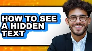 How to See a Hidden Text (full Guide)
