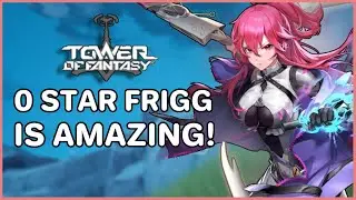 0 Star Frigg is so STRONG! | Tower of Fantasy
