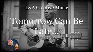 Tomorrow Can Be Late &ndash; A Heartfelt Soft Rock Song Inspired by a Timeless Poem | L&A Creative Music