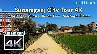 Sylhet Sunamganj City Tour 4K | Hason Nagar - Alipara - Banani Para - NabiNagar | Road Tuber