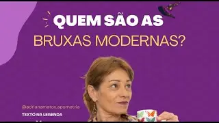 QUEM S&Atilde;O AS BRUXAS MODERNAS?