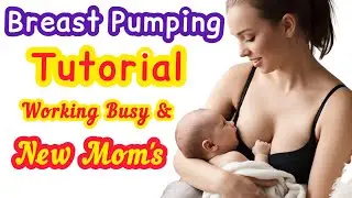 Breast Pumping Tutorials | New Mom's | Busy & Working Mom's Breastfeeding Tips