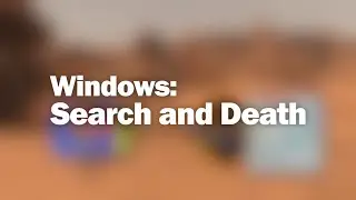 Windows: Search and Death (Part 8) - Welcome Back!