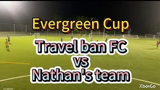 20260107  Evergreen Cup   Nathan's team vs Travel ban FC