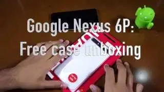 Google Nexus 6P: бесплатная распаковка чехла Huawei