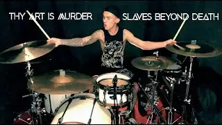 Thy Art Is Murder - Slaves Beyond Death [DRUM COVER]