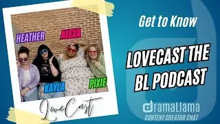 Get To Know @LoveCastTheBLPodcast | DramaLlama Content Creator Chat