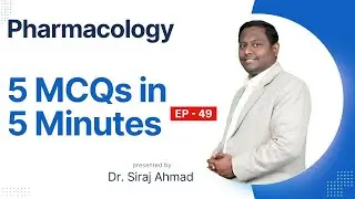 5 MCQ's in 5 Minutes EP - 49 | Siraj Ahmad | Pharmacology