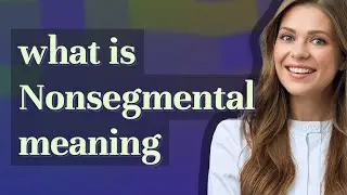 Nonsegmental | meaning of Nonsegmental