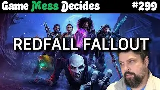 XBOX AFTER REDFALL | Game Mess Decides 299