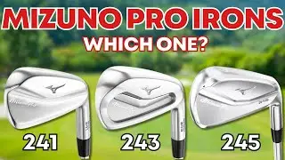 Mizuno Pro Irons: 241, 243, 245 Which One Should You Choose?