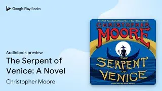The Serpent of Venice: A Novel by Christopher Moore &middot; Audiobook preview