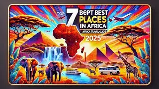Top 7 Best Places To Visit in Africa (2025) | Africa Travel Guide