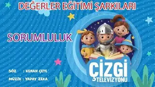 SORUMLULUK ŞARKISI - DEĞERLER EĞİTİMİ ŞARKILARI
