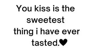 You kiss is the sweetest 💕|| Love Quotes For Someone Special || Love quotes
