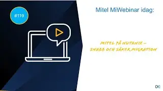 MITEL P&Aring; NUTANIX &ndash; SNABB OCH S&Auml;KER MIGRATION MiWebinar 25-03-26