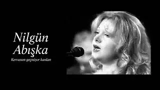 Nilgün Abışka ~ Kervanım geçmiyor kardan