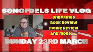 Sonofdel's Life Vlog: Sunday 23rd March