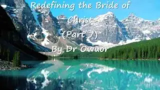 Dr Owuor - Redefining the Bride of Christ - Part 7 (audio)