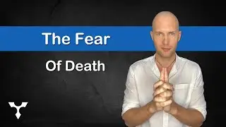 Understanding The Fear of Death - To Be Fearless for Life