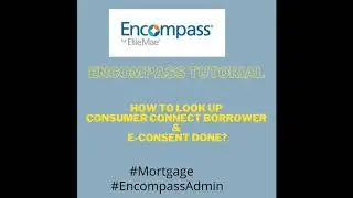 Encompass Tutorial - Consumer Connect Borrower look-up | E-consent Accepted or Denied