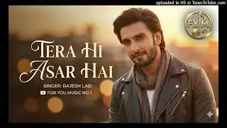 ​Tera Hi Asar Hai | Rajesh Lad | For You Music No 1 | New Romantic Love Song 2025